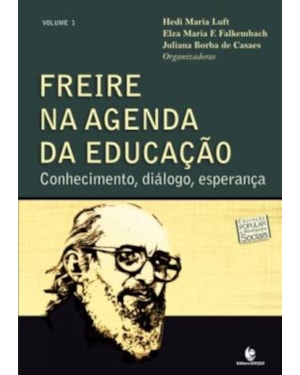 FREIRE NA AGENDA DA EDUCACAO: CONHECIMENTO, DIALOGO, ESPERANCA
