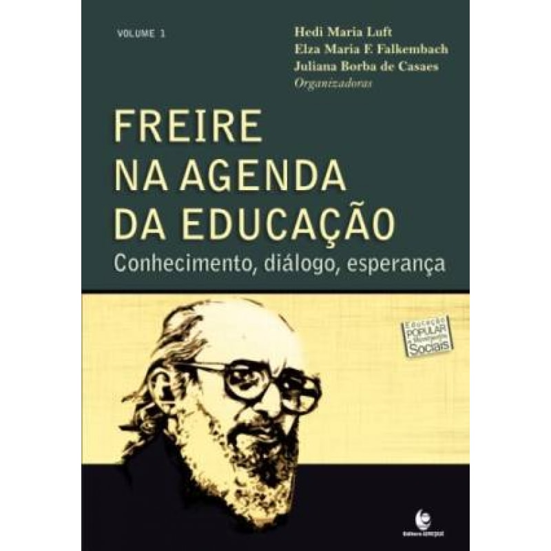 FREIRE NA AGENDA DA EDUCACAO: CONHECIMENTO, DIALOGO, ESPERANCA