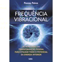 Frequência vibracional: as nove fases da transformação pessoal para utilizar todo o potencial da energia interior