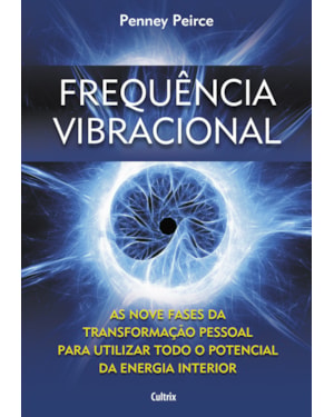 Frequência vibracional: as nove fases da transformação pessoal para utilizar todo o potencial da energia interior