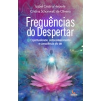 FREQUÊNCIAS DO DESPERTAR: ESPIRITUALIDADE, AUTOCONHECIMENTO E CONSCIÊNCIA DO SER.