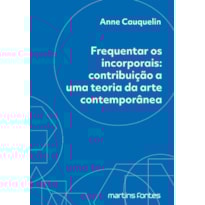 Frequentar os incorporais: contribuição a uma teoria da arte contemporânea
