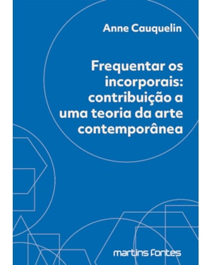 Frequentar os incorporais: contribuição a uma teoria da arte contemporânea