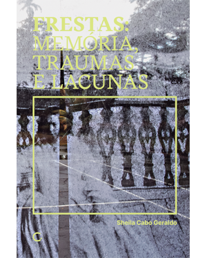 FRESTAS: MEMÓRIAS, TRAUMAS E LACUNAS