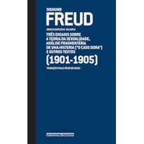 FREUD (1901-1905) - OBRAS COMPLETAS VOLUME 6: TRÊS ENSAIOS SOBRE A TEORIA DA SEXUALIDADE, ANÁLISE FRAGMENTÁRIA DE UMA HISTERIA ("O CASO DORA" ) E OUTROS TEXTOS