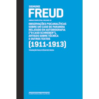 FREUD (1911-1913) - OBRAS COMPLETAS VOLUME 10: OBSERVAÇÕES PSICANALÍTICAS SOBRE UM CASO DE PARANOIA RELATADO EM AUTOBIOGRAFIA ("O CASO SCHREIBER"), ARTIGOS SOBRE TÉCNICA E OUTROS TEXTOS