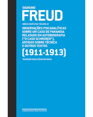 Freud (1911-1913) - Obras completas volume 10: observações psicanalíticas sobre um caso de paranoia relatado em autobiografia (