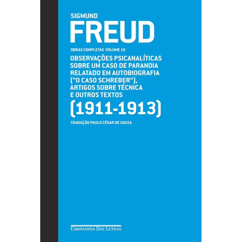 Freud (1911-1913) - Obras completas volume 10: observações psicanalíticas sobre um caso de paranoia relatado em autobiografia (