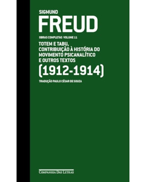 Freud (1912-1914) - Obras completas volume 11: totem e tabu, contribuição à história do movimento psicanalítico e outros textos