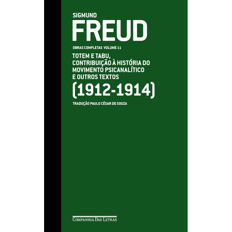 Freud (1912-1914) - Obras completas volume 11: totem e tabu, contribuição à história do movimento psicanalítico e outros textos