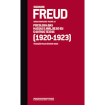 FREUD (1920-1923) - OBRAS COMPLETAS VOLUME 15: PSICOLOGIA DAS MASSAS E ANÁLISE DO EU E OUTROS TEXTOS