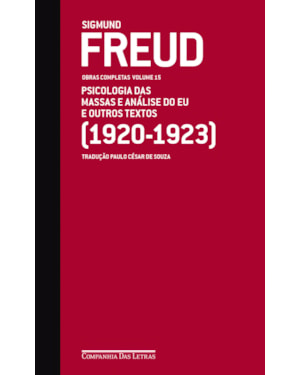 Freud (1920-1923) - Obras completas volume 15: psicologia das massas e análise do eu e outros textos