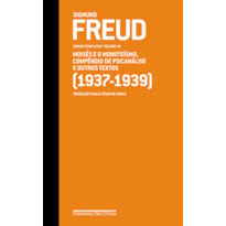 FREUD (1937-1939) - OBRAS COMPLETAS VOLUME 19: MOISÉS E O MONOTEÍSMO, COMPÊNDIO DE PSICANÁLISE E OUTROS TEXTOS