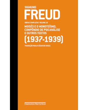 Freud (1937-1939) - Obras completas volume 19: moisés e o monoteísmo, compêndio de psicanálise e outros textos