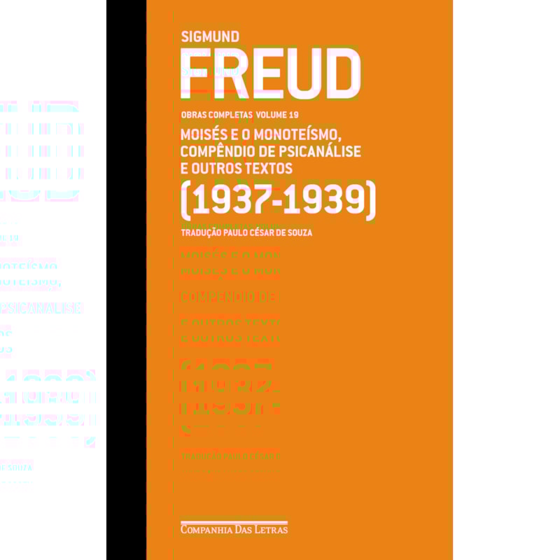 FREUD (1937-1939) - OBRAS COMPLETAS VOLUME 19: MOISÉS E O MONOTEÍSMO, COMPÊNDIO DE PSICANÁLISE E OUTROS TEXTOS