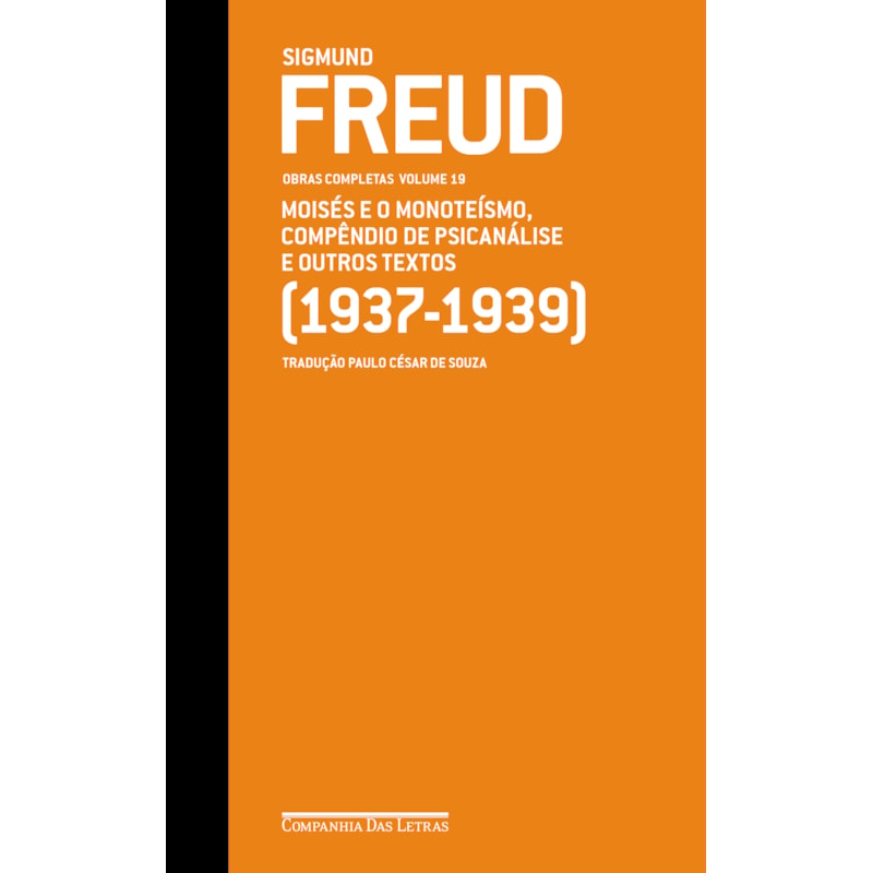 Freud (1937-1939) - Obras completas volume 19: moisés e o monoteísmo, compêndio de psicanálise e outros textos