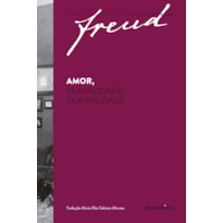 FREUD - AMOR, SEXUALIDADE, FEMINILIDADE