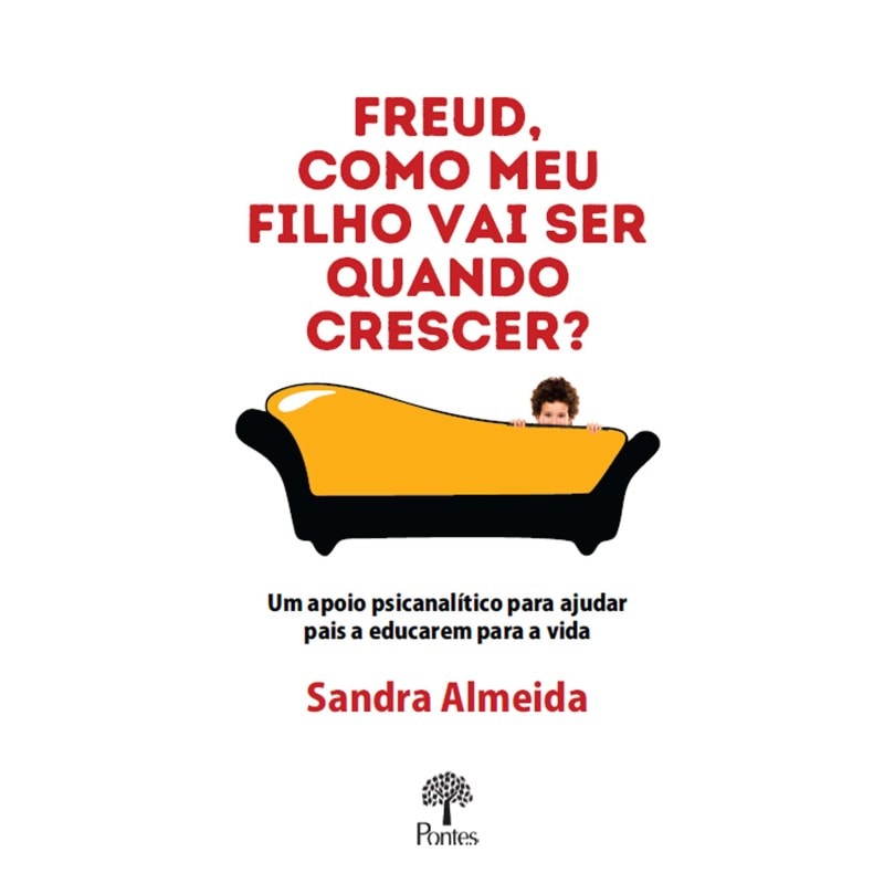 FREUD, COMO MEU FILHO VAI SER QUANDO CRESCER?: UM APOIO PSICANALÍTICO PARA AJUDAR PAIS A EDUCAREM PARA A VIDA