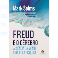Freud e o Cérebro: A ciência da mente e da cura psíquica