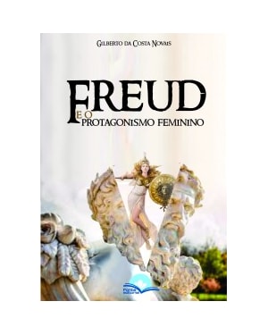 FREUD E O PROTAGONISMO FEMININO