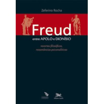 FREUD ENTRE APOLO E DIONÍSIO - RECORTES FILOSÓFICOS, RESSONÂNCIAS PSICANALÍTICAS