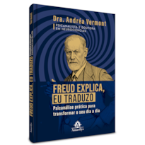 FREUD EXPLICA, EU TRADUZO: PSICANÁLISE PRÁTICA PARA TRANSFORMAR O SEU DIA A DIA