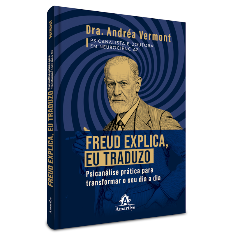 FREUD EXPLICA, EU TRADUZO: PSICANÁLISE PRÁTICA PARA TRANSFORMAR O SEU DIA A DIA