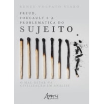 FREUD, FOUCAULT E A PROBLEMÁTICA DO SUJEITO: O MAL-ESTAR NA CIVILIZAÇÃO EM ANÁLISE