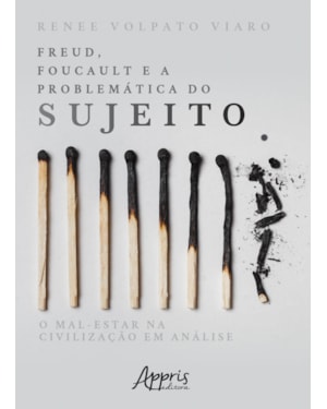 FREUD, FOUCAULT E A PROBLEMÁTICA DO SUJEITO: O MAL-ESTAR NA CIVILIZAÇÃO EM ANÁLISE