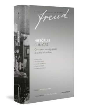 FREUD - HISTÓRIAS CLÍNICAS: CINCO CASOS PARADIGMÁTICOS DA CLÍNICA PSICANALÍTICA
