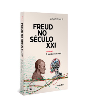 FREUD NO SÉCULO XXI: VOLUME 1: O QUE É PSICANÁLISE?