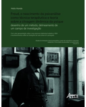 FREUD, O NASCIMENTO DA PSICANÁLISE COMO TÉCNICA TERAPÊUTICA E TEORIA SOBRE A CLIVAGEM DINÂMICA DA PSIQUE: DESENHO DE UM MÉTODO, DELINEAMENTO DE UM CAMPO DE INVESTIGAÇÃO