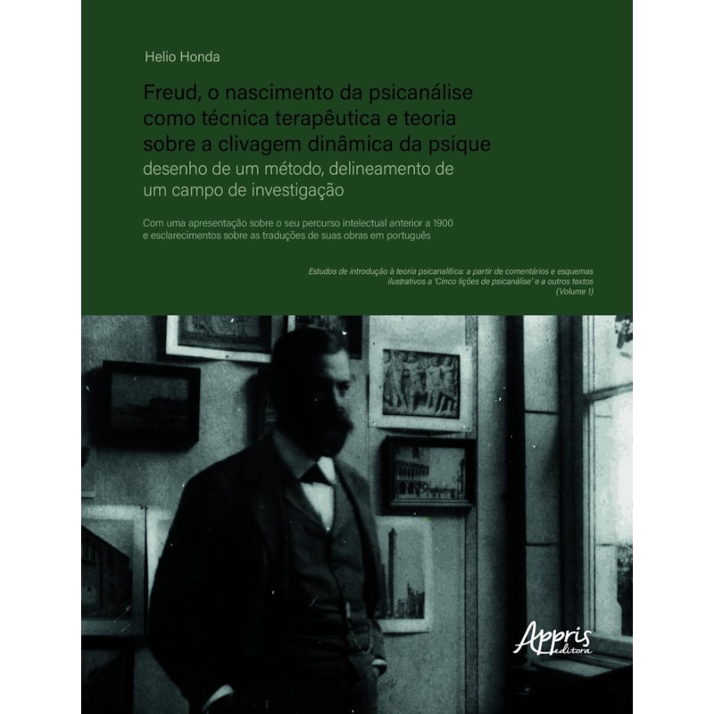 FREUD, O NASCIMENTO DA PSICANÁLISE COMO TÉCNICA TERAPÊUTICA E TEORIA SOBRE A CLIVAGEM DINÂMICA DA PSIQUE: DESENHO DE UM MÉTODO, DELINEAMENTO DE UM CAMPO DE INVESTIGAÇÃO