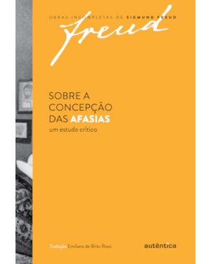 FREUD - SOBRE A CONCEPÇÃO DAS AFASIAS: UM ESTUDO CRÍTICO