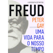FREUD: UMA VIDA PARA O NOSSO TEMPO