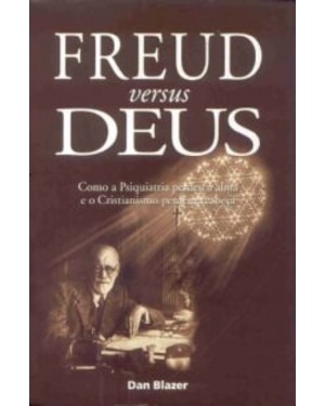 FREUD VERSUS DEUS - COMO A PSIQUIATRIA PERDEU A ALMA...