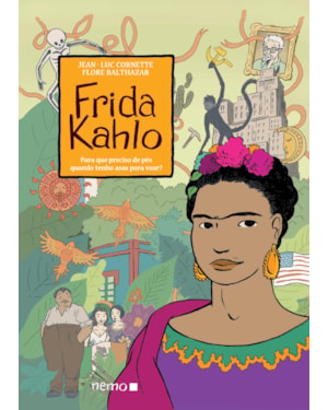 FRIDA KAHLO: PARA QUE PRECISO DE PÉS QUANDO TENHO ASAS PARA VOAR?