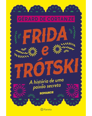 FRIDA TRÓTSKI: A HISTÓRIA DE UMA PAIXÃO SECRETA - ROMANCE