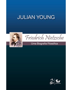 FRIEDRICH NIETZSCHE - UMA BIOGRAFIA FILOSÓFICA
