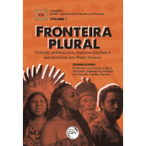 FRONTEIRA PLURAL: TRATADO ANTIRRACISTA, REPRESENTAÇÕES E RESISTÊNCIAS EM MATO GROSSO COLEÇÃO NUMDI - RELAÇÕES ÉTNICO-RACIAIS E DE FRONTEIRA VOLUME 1