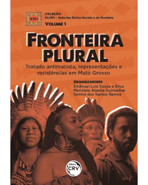 FRONTEIRA PLURAL: TRATADO ANTIRRACISTA, REPRESENTAÇÕES E RESISTÊNCIAS EM MATO GROSSO COLEÇÃO NUMDI - RELAÇÕES ÉTNICO-RACIAIS E DE FRONTEIRA VOLUME 1