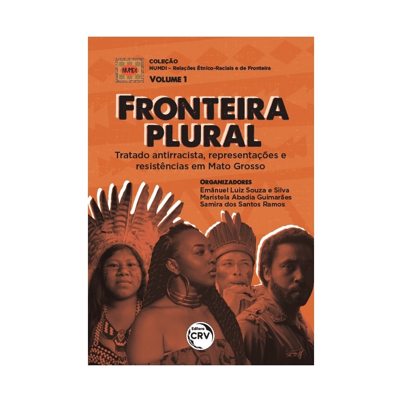 FRONTEIRA PLURAL: TRATADO ANTIRRACISTA, REPRESENTAÇÕES E RESISTÊNCIAS EM MATO GROSSO COLEÇÃO NUMDI - RELAÇÕES ÉTNICO-RACIAIS E DE FRONTEIRA VOLUME 1