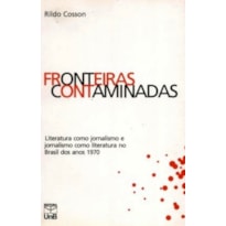 FRONTEIRAS CONTAMINADAS - LITERATURA COMO JORNALISMO, JORNALISMO COMO LITER - 1