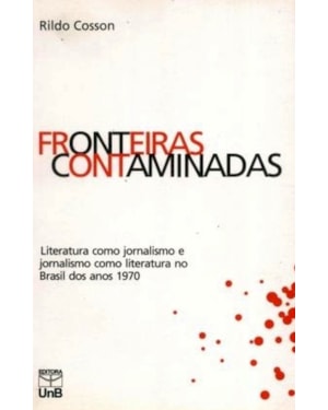 FRONTEIRAS CONTAMINADAS - LITERATURA COMO JORNALISMO, JORNALISMO COMO LITER - 1