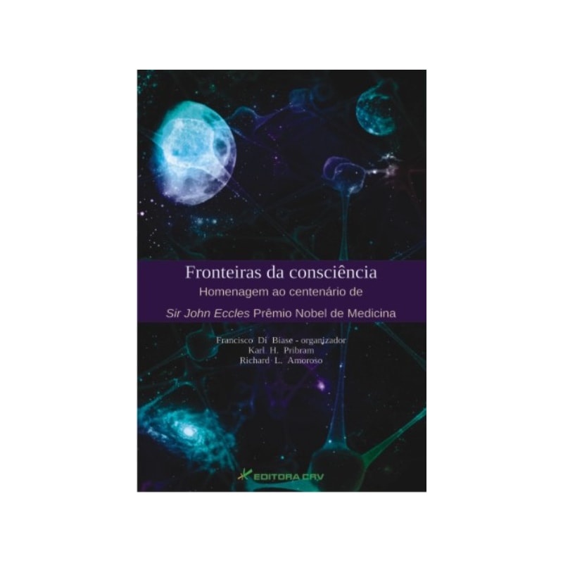 FRONTEIRAS DA CONSCIÊNCIA HOMENAGEM AO CENTENÁRIO DE SIR JOHN ECCLES PRÊMIO NOBEL DE MEDICINA
