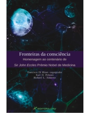 FRONTEIRAS DA CONSCIÊNCIA HOMENAGEM AO CENTENÁRIO DE SIR JOHN ECCLES PRÊMIO NOBEL DE MEDICINA