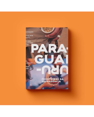 FRONTEIRAS DA DENPEDÊNCIA: URUGUAI E PARAGUAI