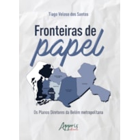 FRONTEIRAS DE PAPEL: OS PLANOS DIRETORES DA BELÉM METROPOLITANA