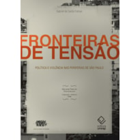 FRONTEIRAS DE TENSÃO - POLÍTICA E VIOLÊNCIA NAS PERIFERIAS DE SÃO PAULO