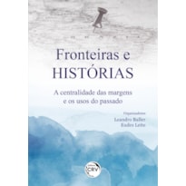 FRONTEIRAS E HISTÓRIAS: A CENTRALIDADE DAS MARGENS E OS USOS DO PASSADO